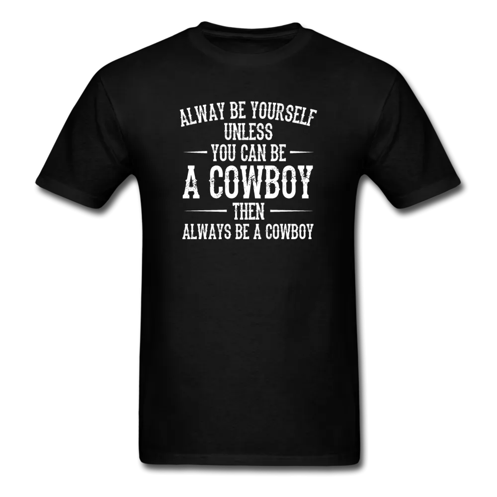 Always Be Yourself Unless You Can Be A Cowboy Men's Funny T-Shirt