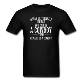 Always Be Yourself Unless You Can Be A Cowboy Men's Funny T-Shirt