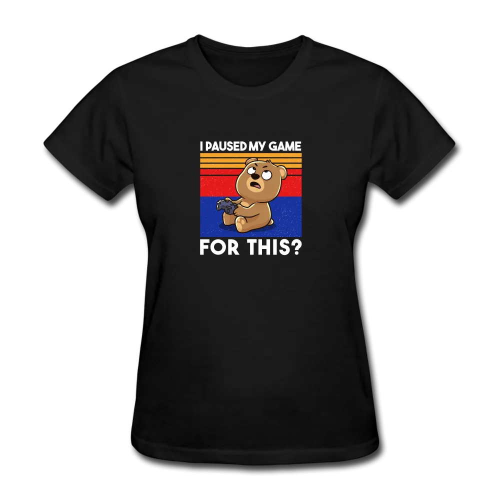 I Paused My Game For This Women's Funny T-Shirt